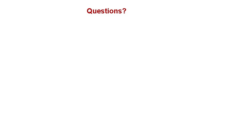 Questions? Questions?