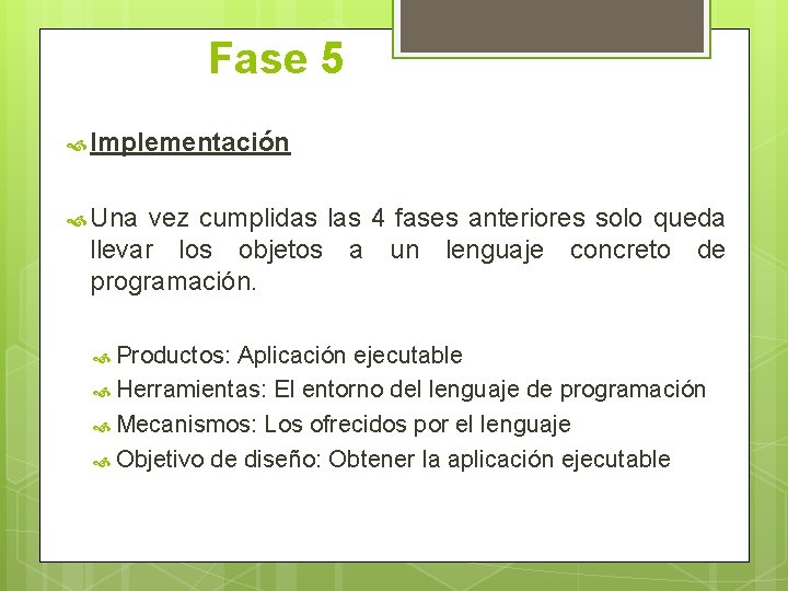 Fase 5 Implementación Una vez cumplidas las 4 fases anteriores solo queda llevar los