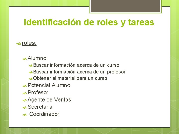 Identificación de roles y tareas roles: Alumno: Buscar información acerca de un curso Buscar