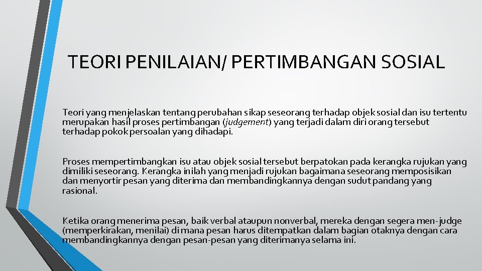 TEORI PENILAIAN/ PERTIMBANGAN SOSIAL Teori yang menjelaskan tentang perubahan sikap seseorang terhadap objek sosial