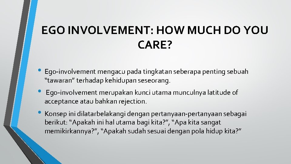 EGO INVOLVEMENT: HOW MUCH DO YOU CARE? • Ego-involvement mengacu pada tingkatan seberapa penting