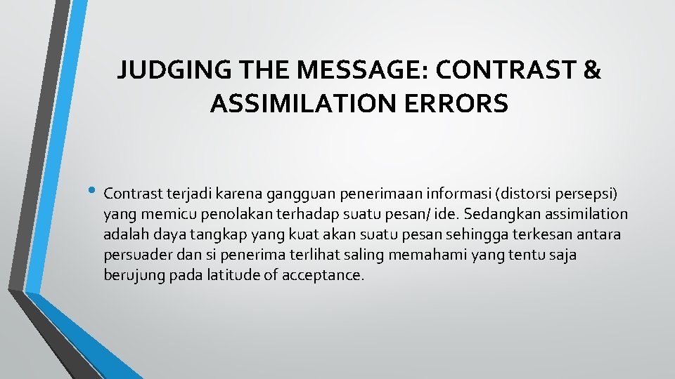 JUDGING THE MESSAGE: CONTRAST & ASSIMILATION ERRORS • Contrast terjadi karena gangguan penerimaan informasi