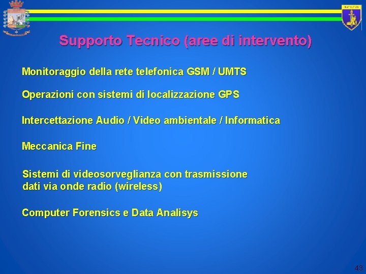 Supporto Tecnico (aree di intervento) Monitoraggio della rete telefonica GSM / UMTS Operazioni con