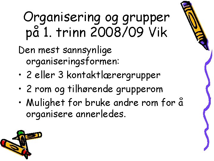 Organisering og grupper på 1. trinn 2008/09 Vik Den mest sannsynlige organiseringsformen: • 2