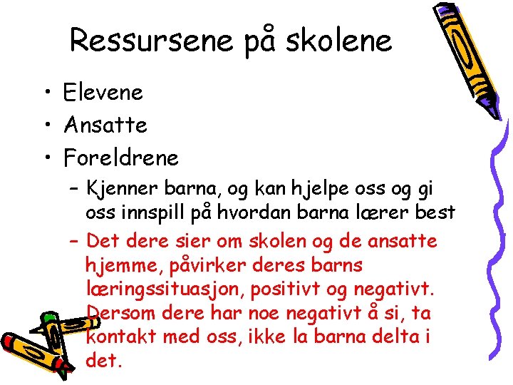 Ressursene på skolene • Elevene • Ansatte • Foreldrene – Kjenner barna, og kan