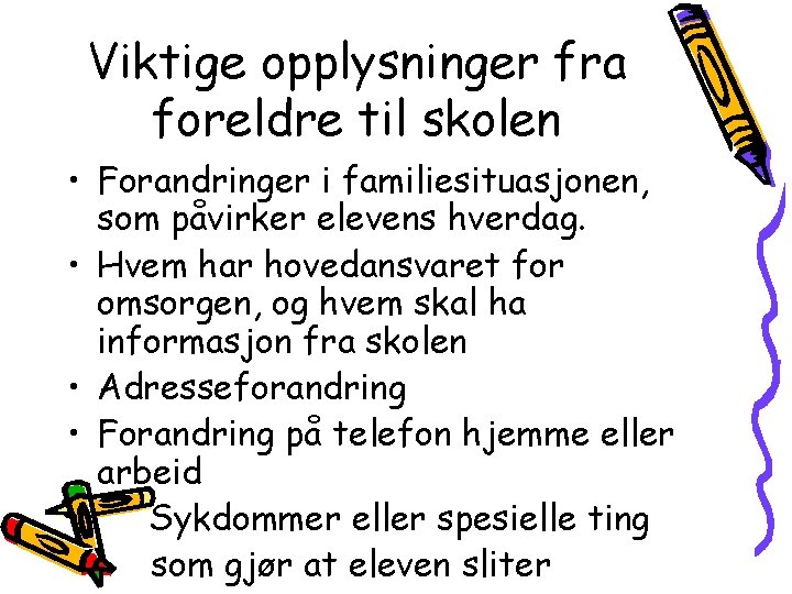 Viktige opplysninger fra foreldre til skolen • Forandringer i familiesituasjonen, som påvirker elevens hverdag.