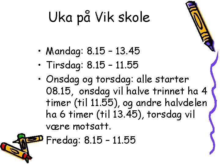 Uka på Vik skole • Mandag: 8. 15 – 13. 45 • Tirsdag: 8.