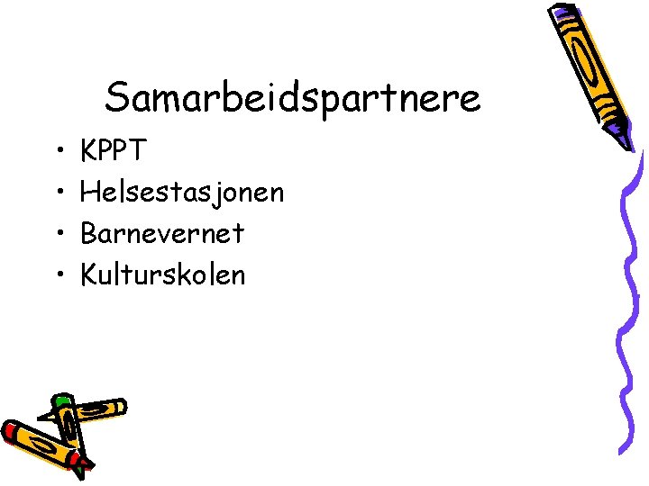 Samarbeidspartnere • • KPPT Helsestasjonen Barnevernet Kulturskolen 