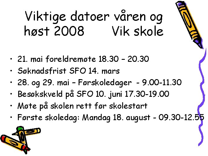 Viktige datoer våren og høst 2008 Vik skole • • • 21. mai foreldremøte