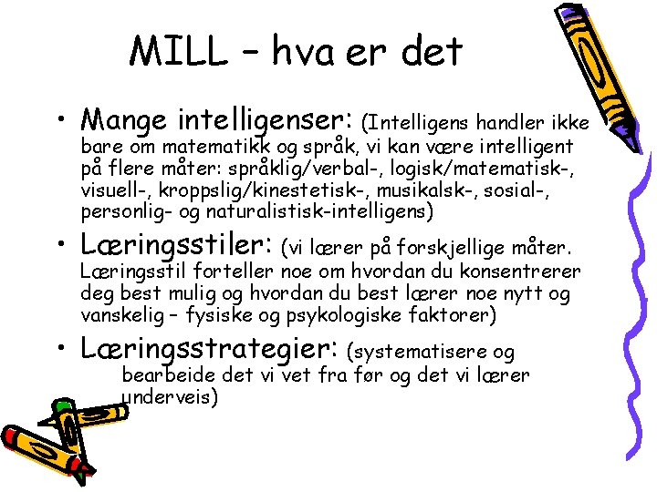 MILL – hva er det • Mange intelligenser: (Intelligens handler ikke bare om matematikk