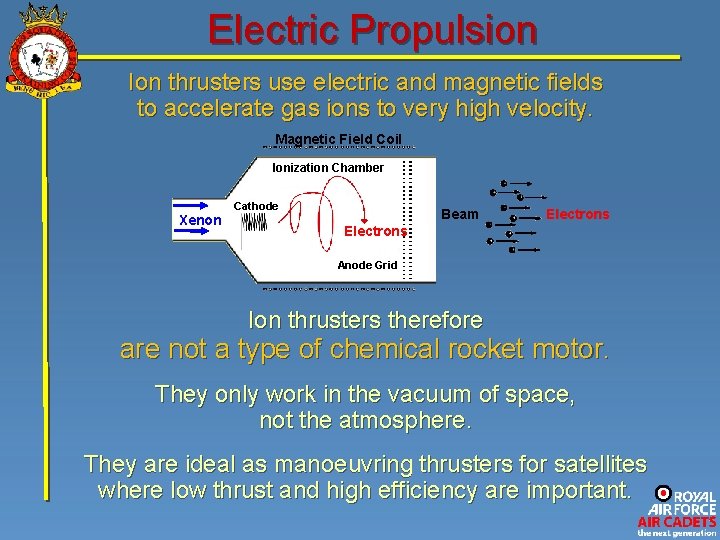 Electric Propulsion Ion thrusters use electric and magnetic fields to accelerate gas ions to