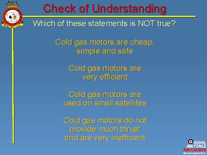 Check of Understanding Which of these statements is NOT true? Cold gas motors are