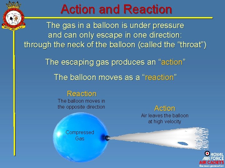 Action and Reaction The gas in a balloon is under pressure and can only
