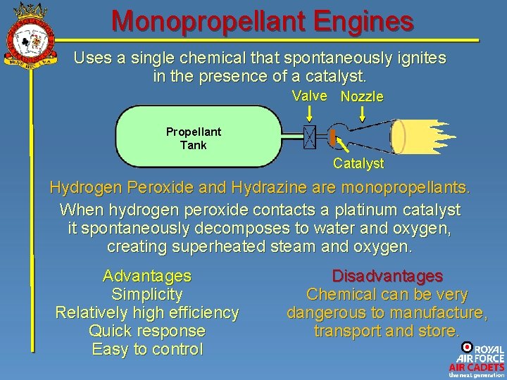 Monopropellant Engines Uses a single chemical that spontaneously ignites in the presence of a