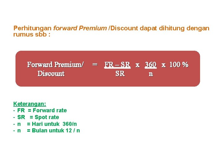 Perhitungan forward Premium /Discount dapat dihitung dengan rumus sbb : Forward Premium/ = FR