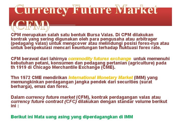  Currency Future Market (CFM) CPM merupakan salah satu bentuk Bursa Valas. Di CPM