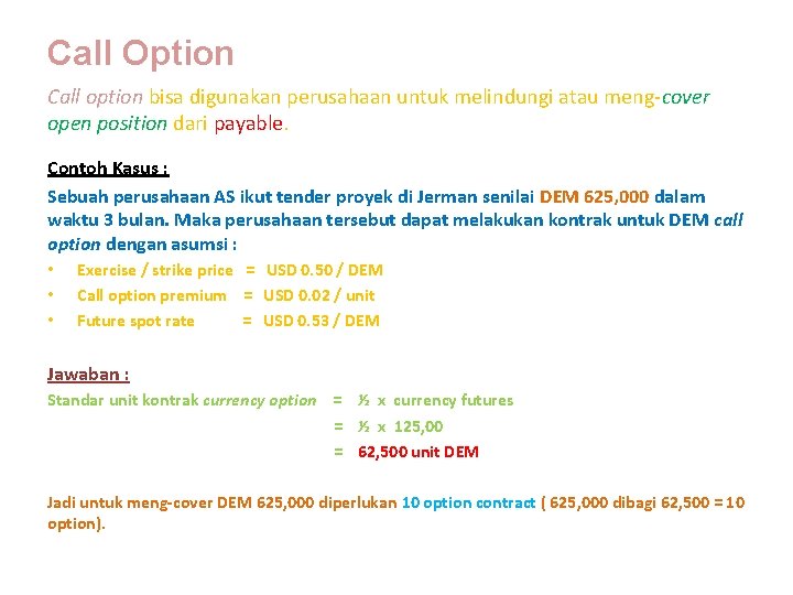 Call Option Call option bisa digunakan perusahaan untuk melindungi atau meng-cover open position dari