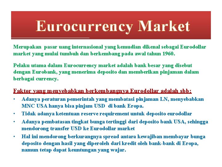  Eurocurrency Market Merupakan pasar uang internasional yang kemudian dikenal sebagai Eurodollar market yang