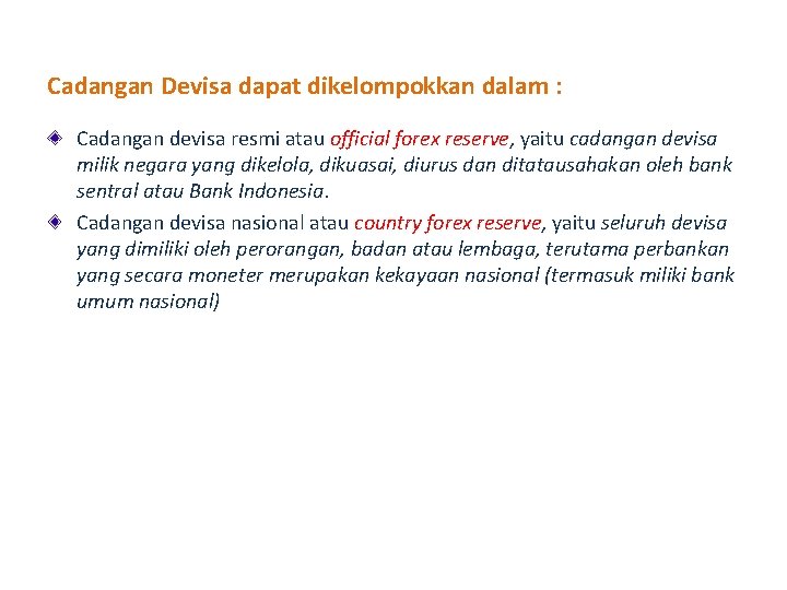 Cadangan Devisa dapat dikelompokkan dalam : Cadangan devisa resmi atau official forex reserve, yaitu