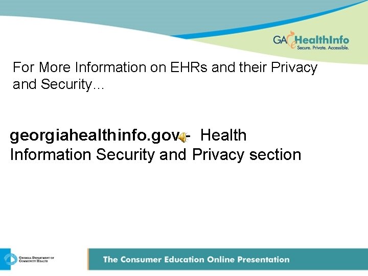 For More Information on EHRs and their Privacy and Security… georgiahealthinfo. gov - Health