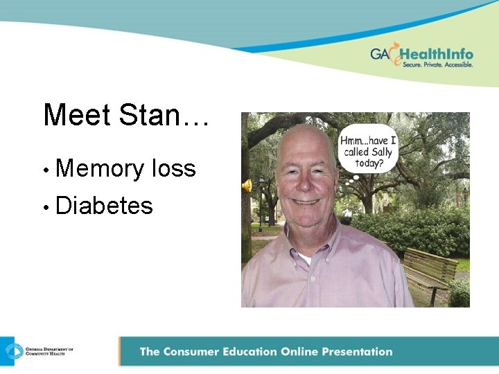 Meet Stan… • Memory loss • Diabetes 