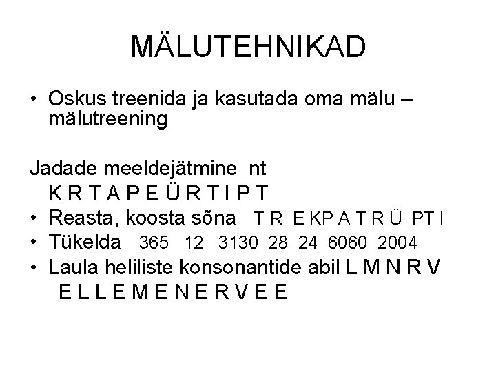 MÄLUTEHNIKAD • Oskus treenida ja kasutada oma mälu – mälutreening Jadade meeldejätmine nt KRTAPEÜRTIPT