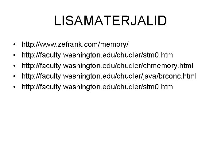 LISAMATERJALID • • • http: //www. zefrank. com/memory/ http: //faculty. washington. edu/chudler/stm 0. html