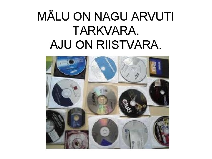 MÄLU ON NAGU ARVUTI TARKVARA. AJU ON RIISTVARA. 