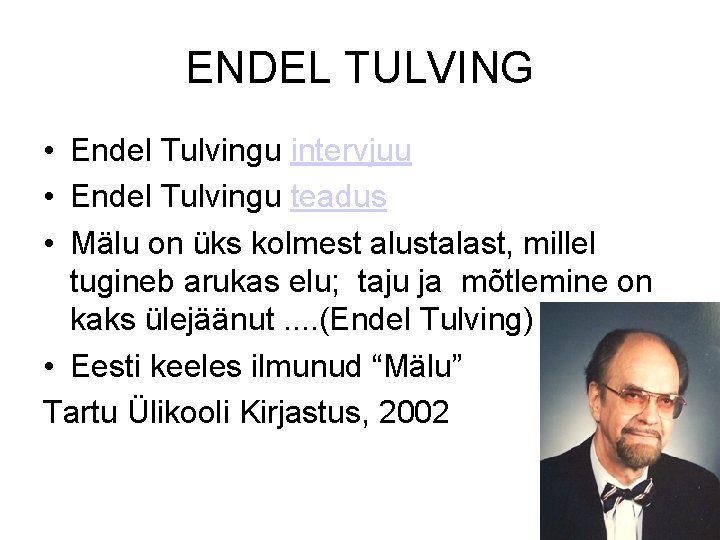 ENDEL TULVING • Endel Tulvingu intervjuu • Endel Tulvingu teadus • Mälu on üks