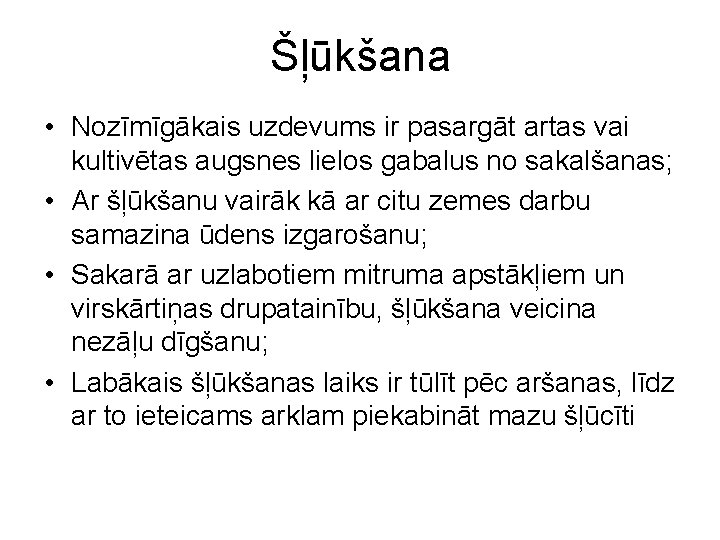 Šļūkšana • Nozīmīgākais uzdevums ir pasargāt artas vai kultivētas augsnes lielos gabalus no sakalšanas;