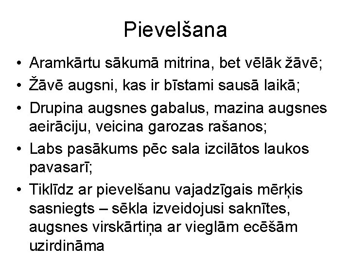 Pievelšana • Aramkārtu sākumā mitrina, bet vēlāk žāvē; • Žāvē augsni, kas ir bīstami