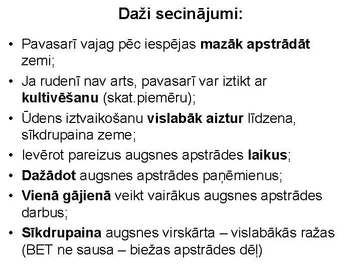 Daži secinājumi: • Pavasarī vajag pēc iespējas mazāk apstrādāt zemi; • Ja rudenī nav