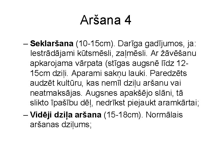 Aršana 4 – Seklaršana (10 -15 cm). Darīga gadījumos, ja: Iestrādājami kūtsmēsli, zaļmēsli. Ar