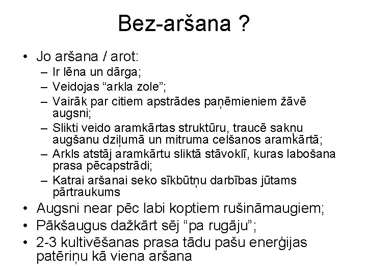 Bez-aršana ? • Jo aršana / arot: – Ir lēna un dārga; – Veidojas