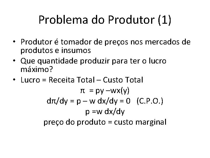 Problema do Produtor (1) • Produtor é tomador de preços nos mercados de produtos Problema do Produtor (1) • Produtor é tomador de preços nos mercados de produtos