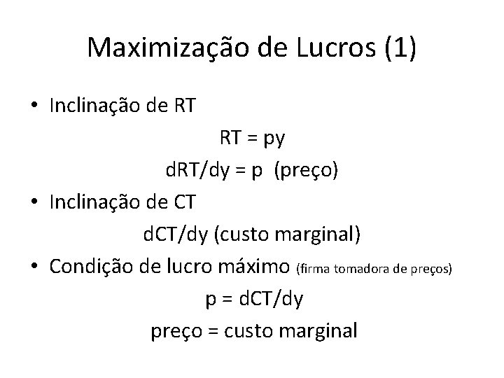 Maximização de Lucros (1) • Inclinação de RT RT = py d. RT/dy = Maximização de Lucros (1) • Inclinação de RT RT = py d. RT/dy =