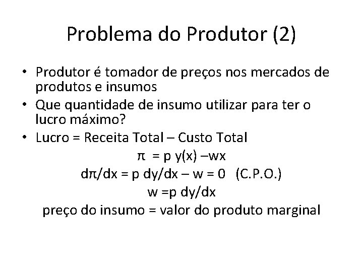 Problema do Produtor (2) • Produtor é tomador de preços nos mercados de produtos Problema do Produtor (2) • Produtor é tomador de preços nos mercados de produtos