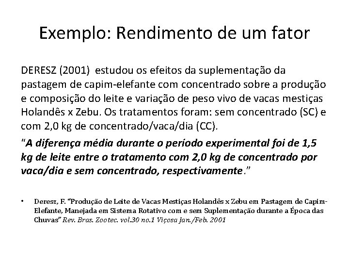 Exemplo: Rendimento de um fator DERESZ (2001) estudou os efeitos da suplementação da pastagem Exemplo: Rendimento de um fator DERESZ (2001) estudou os efeitos da suplementação da pastagem
