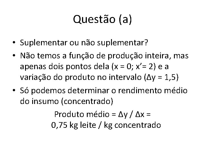 Questão (a) • Suplementar ou não suplementar? • Não temos a função de produção Questão (a) • Suplementar ou não suplementar? • Não temos a função de produção