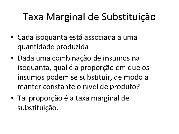 Taxa Marginal de Substituição • Cada isoquanta está associada a uma quantidade produzida • Taxa Marginal de Substituição • Cada isoquanta está associada a uma quantidade produzida •