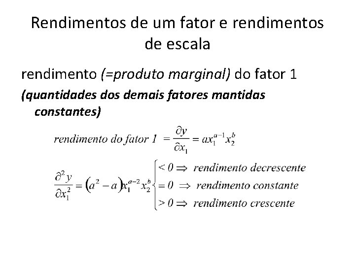 Rendimentos de um fator e rendimentos de escala rendimento (=produto marginal) do fator 1 Rendimentos de um fator e rendimentos de escala rendimento (=produto marginal) do fator 1
