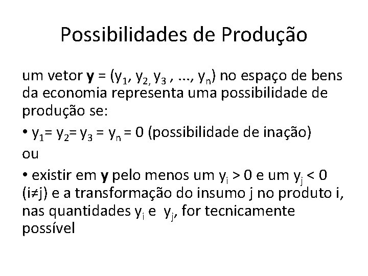 Possibilidades de Produção um vetor y = (y 1, y 2, y 3 , Possibilidades de Produção um vetor y = (y 1, y 2, y 3 ,