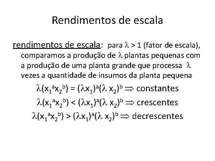 Rendimentos de escala rendimentos de escala: para l > 1 (fator de escala), comparamos Rendimentos de escala rendimentos de escala: para l > 1 (fator de escala), comparamos