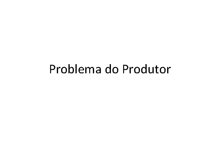 Problema do Produtor Problema do Produtor
