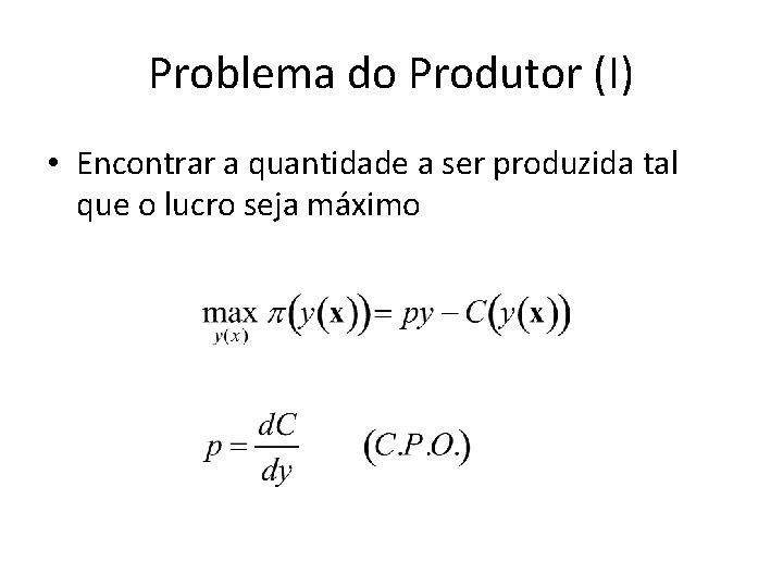 Problema do Produtor (I) • Encontrar a quantidade a ser produzida tal que o Problema do Produtor (I) • Encontrar a quantidade a ser produzida tal que o