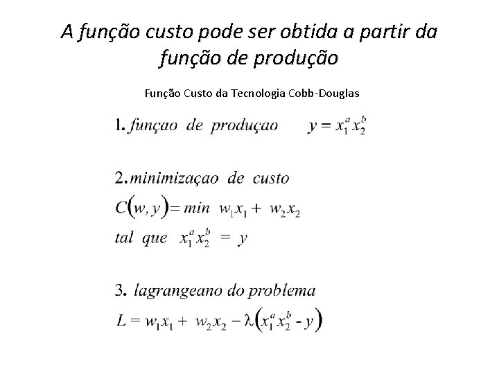 A função custo pode ser obtida a partir da função de produção Função Custo A função custo pode ser obtida a partir da função de produção Função Custo