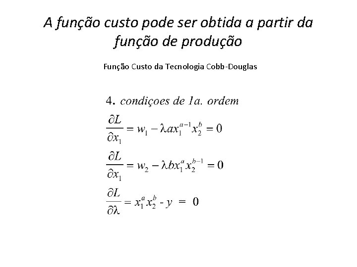 A função custo pode ser obtida a partir da função de produção Função Custo A função custo pode ser obtida a partir da função de produção Função Custo
