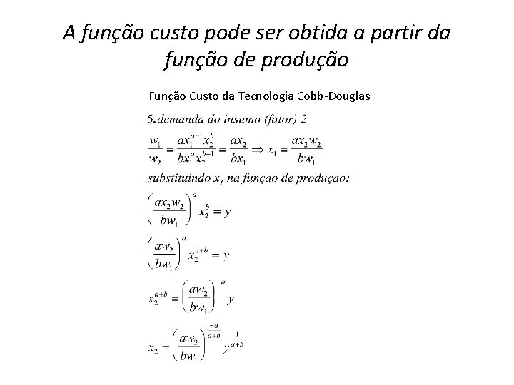 A função custo pode ser obtida a partir da função de produção Função Custo A função custo pode ser obtida a partir da função de produção Função Custo