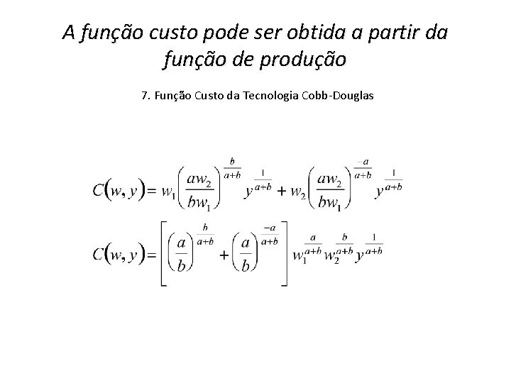 A função custo pode ser obtida a partir da função de produção 7. Função A função custo pode ser obtida a partir da função de produção 7. Função