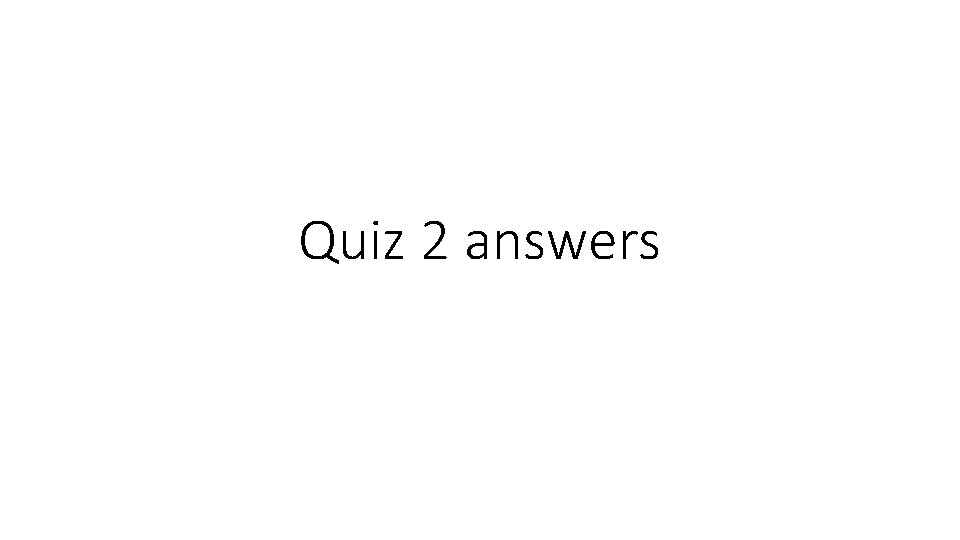 Quiz 2 answers 